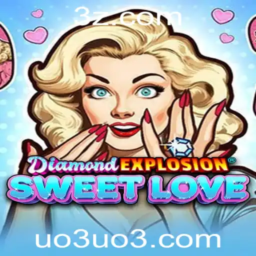 Descubra o Fascinante Mundo de DiamondExplosionSweetLove e Domine o uo3 bet